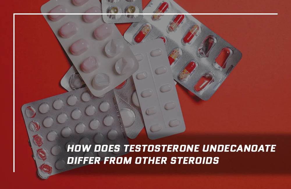 Testosterone Undecanoate vs other steroids