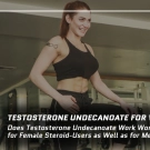 Testosterone Undecanoate for Women: Does Testosterone Undecanoate Work Wonders for Female Steroid-Users as Well as for Men?