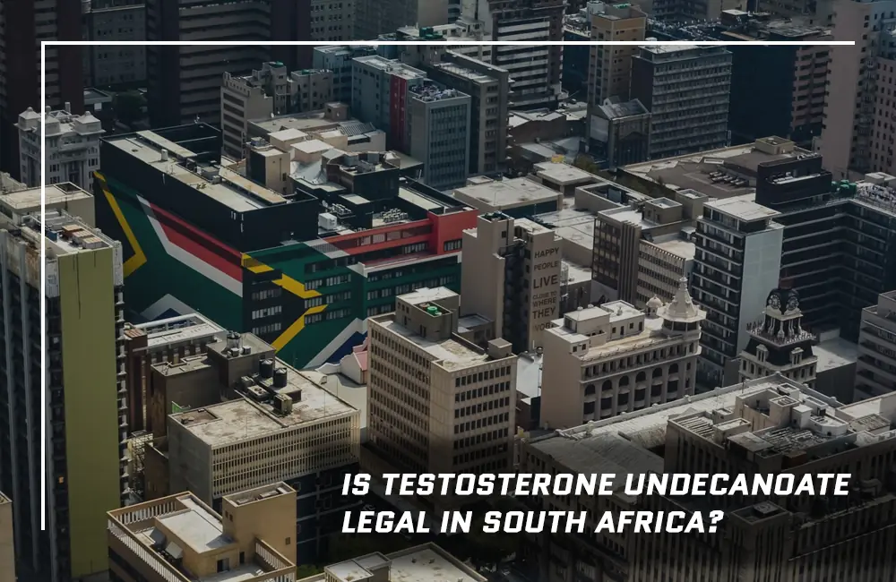 Testosterone Undecanoate South Africa Legality