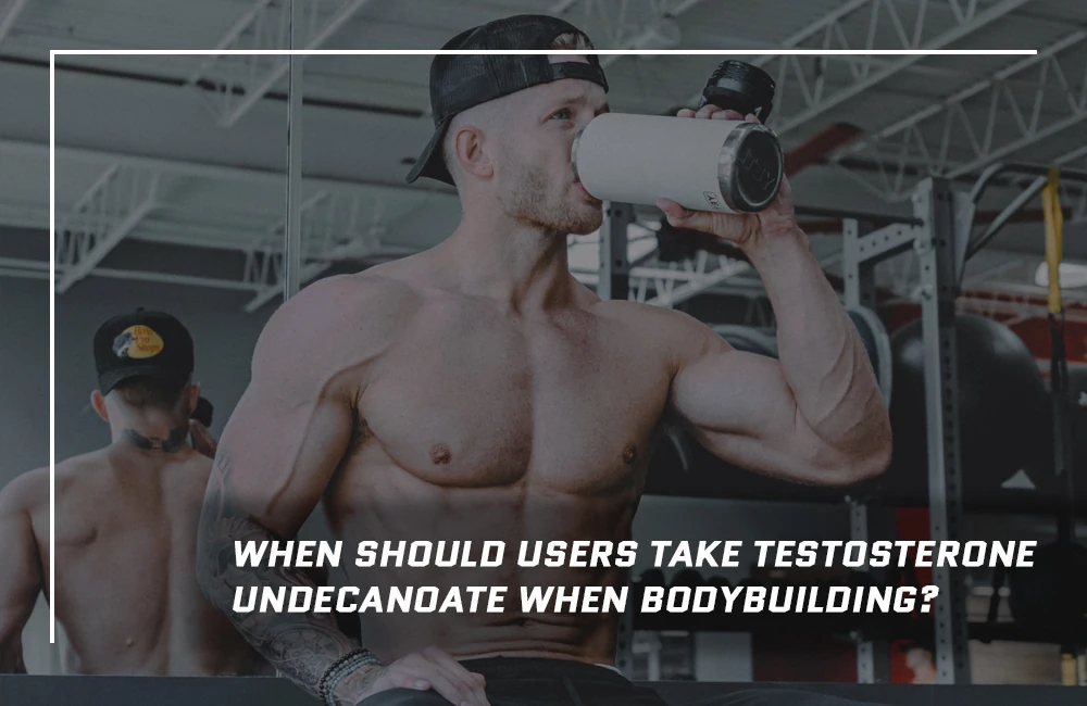 When to take Testosterone Undecanoate