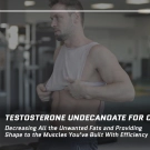 Testosterone Undecanoate for Cutting: Decreasing All the Unwanted Fats and Providing Shape to the Muscles You’ve Built With Efficiency