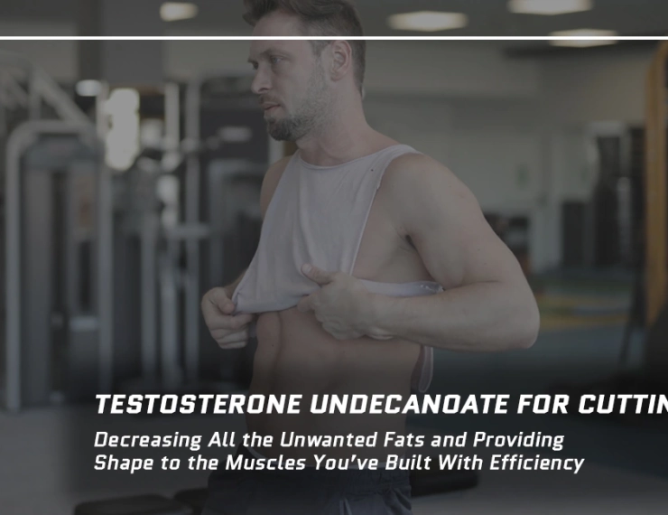 Testosterone Undecanoate for Cutting